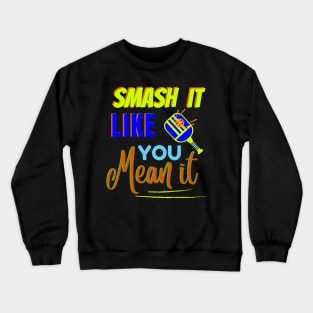 Pickleball Smash It Like You Mean It Crewneck Sweatshirt